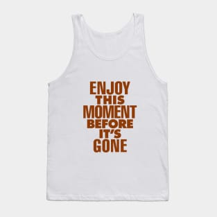 Enjoy This Moment Before Its Gone by The Motivated Type in Pink Tank Top